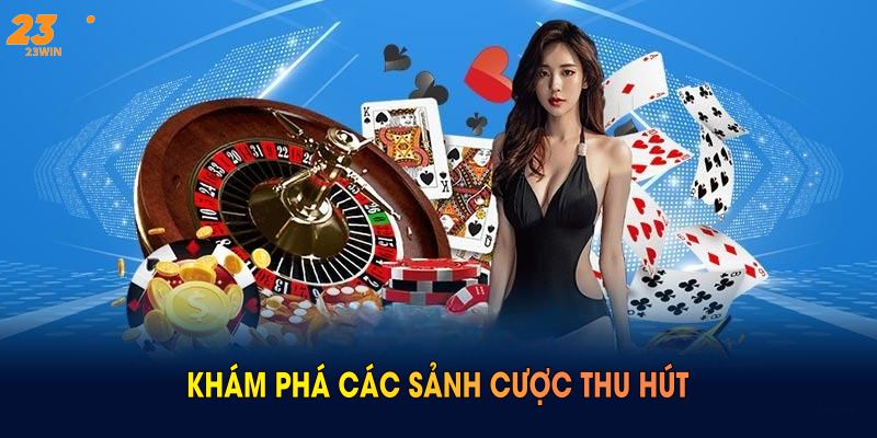 Giới Thiệu 23WIN Chi Tiết Về Sân Chơi Đẳng Cấp Thời 2025 6 Khám phá các sảnh cược thu hút hội viên tại nhà cái 23WIN