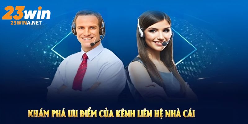 Liên Hệ 23WIN – Kết Nối Siêu Tốc Hỗ Trợ Nhiệt Tình Hiệu Quả 4 Liên hệ 23WIN - Những ưu điểm vượt trội khi cần hỗ trợ
