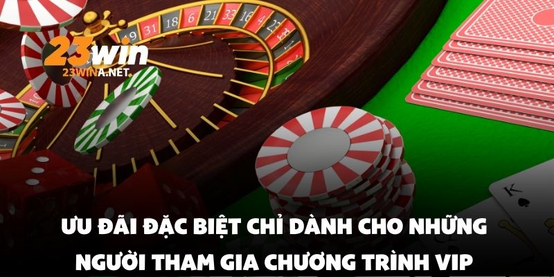 Ưu đãi đặc biệt chỉ dành cho những người tham gia chương trình vip